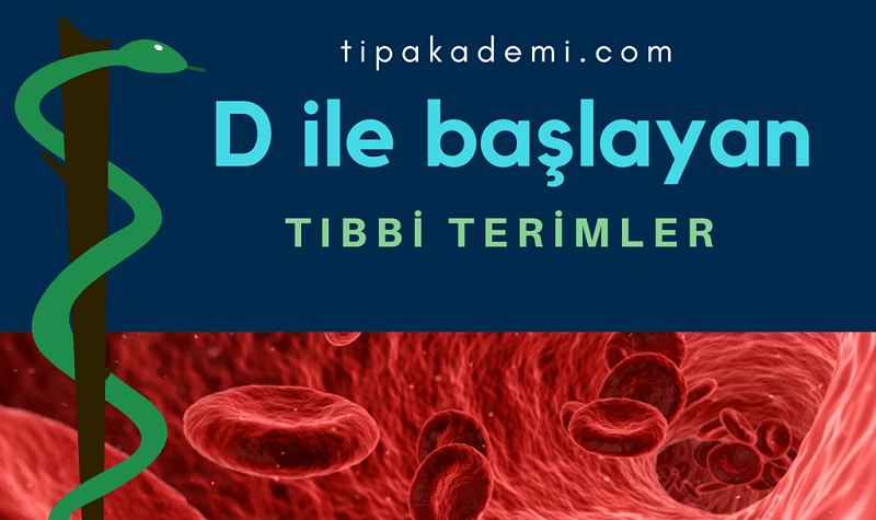 D ile başlayan tıbbi terimler